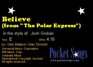 I? 451

Believe
(from  The Polar Express)

m the style of Josh Groban

key E turbo 418

by, Glen Ballard lAlan deestn

Unwersal MJSIc Corpomxon
W8 Mme Corpv

Jobanala MJSIc

Imemational Copynght Secumd
M rights resentedv