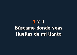 321

Bljscame donde veas
Huellas de mi llanto