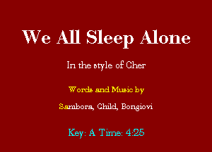 XVe All Sleep Alone

In the btyle of Cher

Words and Music by
Sambors, Chich Borggxovi

Key A Tune 425