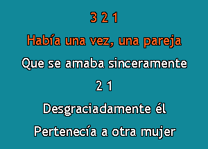 3 2 1
Habfa una vez, una pareja

Que se amaba sinceramente
2 1

Desgraciadamente 6.l

Pertenecfa a otra mujer l