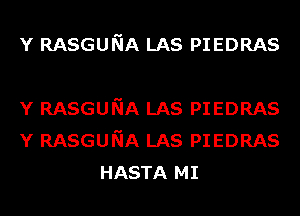 Y RASGUNA LAS PIEDRAS

Y RASGUNA LAS PIEDRAS
Y RASGUNA LAS PIEDRAS
HASTA MI
