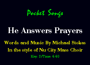 DWI 50964

He Answers Prayers

Words and MUSic By Michael Stokes

In the style of Nu City Mass Choir
1(ch Drrixm MU