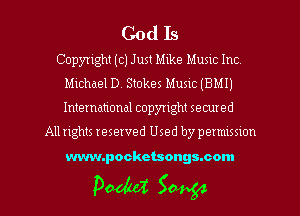CodIs

Copyright (c) Just Mike Music Inc
Michael D. Stokes Music (BMIJ
International copyright secured

Allrights reserved Used by permission

www.pockctsongmcom

Podzd 504.54