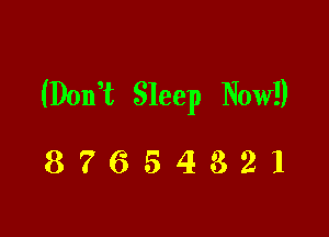 (Delft Sleep Now!)

87654321