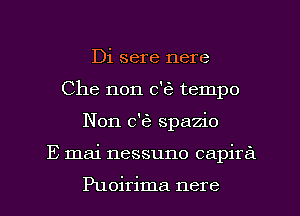 Di sere nere
Che non c'Ke tempo
Non 0'63 spazio
E mai nessuno capira

Puoirima nere