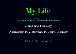 My Life

In the style of Donna Summer

Words and Music by

D. SW, P. Wawrnmn, P. Bury, G. Millm'

ICBYI G TiIDBI 508