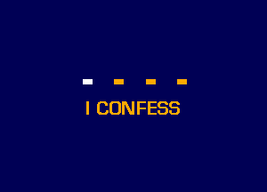 I CONFESS