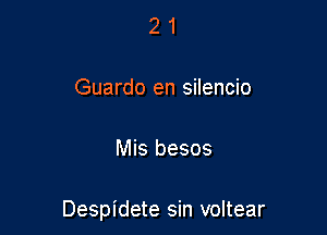 21

Guardo en silencio

Mis besos

Despidete sin voltear