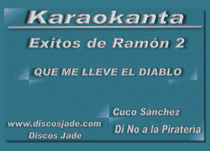 W K area okania

Exitos de Raxndn 2

A3 QUE ME LLEVE EL DIABLO 1

.53 .Cuco Sz'mchez
www.disc osja dmcom

Discos Jada Dr No a Ia Ptratena