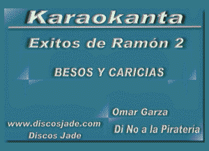 Ka rear 0 ka ta ta

Exitos de Ramdn 2

,33 135505 Y CAmcms W .3

(91 ..

igvomar Garza
www.disc osja dmcom
Disc 05 Jada

Di No a la Pirateer