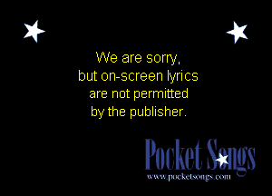 41

We are sorry.
but on-screen lyrics
are not permitted
by the publisher

Pocket Smgs

mWeom