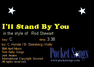 2?

I'll Stand By You

m the style of Rod Stewan

key C Im338

by, Cr Hynde IB Stexnbcrg I Kelly

Bu tpnl MJSIc
Torn Kelly Songs

Jerk Make
Imemational Copynght Secumd
M rights resentedv