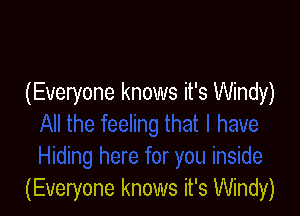 (Everyone knows it's Windy)

(Everyone knows it's Windy)