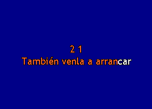 21

Tambwn venla a arrancar
