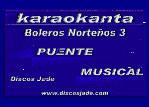karaokanta
Boieros Nortezios 3 4

PUENTE

MUSICAL

Discos Jade

www.da'scosjudo.com