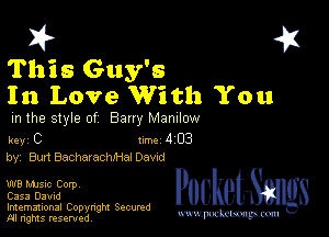 2?

This Guy's
In Love With You

m the style of Bany MZDIIOW

key C Inc 4 03
by, Bun BacharachJHal Dawd

W8 Mme Corp
0353 David

Imemational Copynght Secumd
M rights resentedv