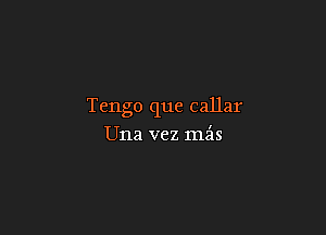 Tengo que callar

Una vez mz'ls