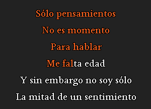 8610 pensamientos
No es memento
Para hablar
Me falta edad
Y sin embargo no soy 5610

La mitad de 1111 sentimiento