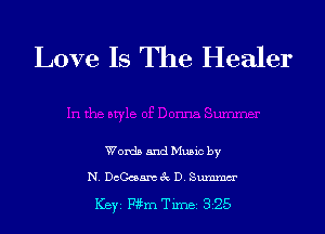 Love Is The Healer

Words and Music by

N. DcC-cemt6'c D Summer

Key Pgm Tune 325