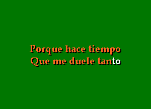 Porque hace tiempo

Que me duele tanto