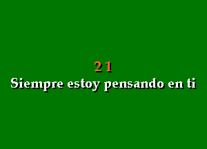 21

Siempre estoy pensando en ti