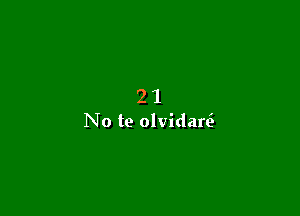 21

No te olvidare'