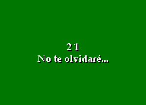 21

No te olvidare'...