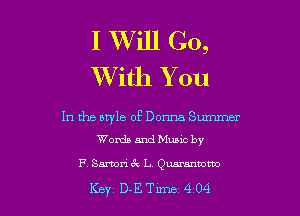 I XVill Go,
With You

In the style of Donna Summer
Words and Muuc by

F. Sanon' ck L Quaramom)

Key D-ETme 4 04 l