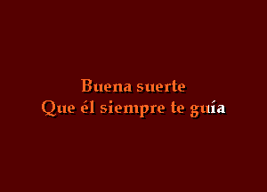 Buena suerte

Que .31 siempre te guia