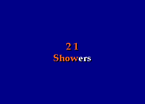 2 1
Showers