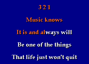 3 2 1
hillsic knows
It is and always will

Be one of the things

That life just won't quit