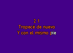 21

Tropew de nuevo
Y con el mismo pie