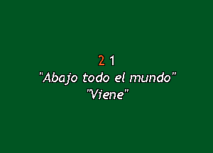 21

Abajo todo el mundo
'Viene