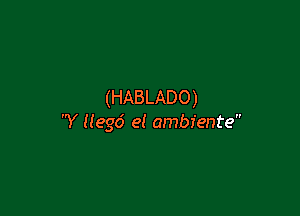 (HABLADO)

Y Hegd e! ambiente
