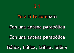 21
Yo a te connparo
Con una antena parabduca
Con una antena parabduca

BdHca,b6Hca,b6Hca,b6Hca
