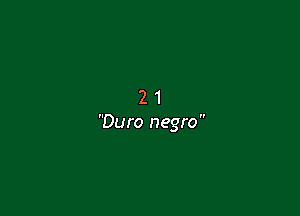 21

Duro negro