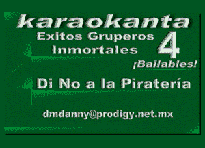 karma okamsza

Exitos Gruperos
lnmortaies

IBaHabJ'es!
Di No a la Pirateria

dmdannyQprodigymeme
