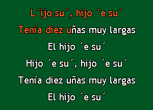 L'ijo su', hijo 'e su '
Tem'a diez ufias muy largas
El hijo 'e su'

Hijo 'e su', hijo 'e su'

Tem'a diez ufias muy largas

El hijo 'e su' l