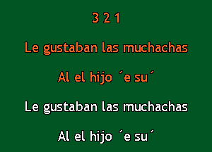 3 2 1
Le gustaban las muchachas
Al el hijo 'e su'

Le gustaban las muchachas

Al el hijo 'e su'