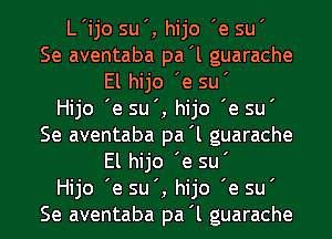 L'ijo su', hijo 'e su'
Se aventaba pa'l guarache
El hijo 'e su'

Hijo 'e su', hijo 'e su'
Se aventaba pa'l guarache
El hijo 'e su'

Hijo 'e su', hijo 'e su'
Se aventaba pa'l guarache