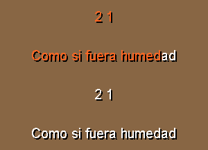 21

Como si fuera humedad

21

Como si fuera humedad