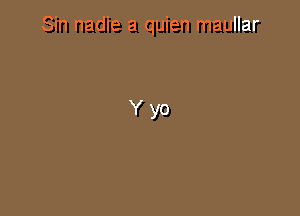 Sin nadie a quien maullar

Yyo