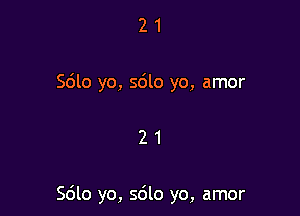 2 1
5le yo, 5610 yo, amor

21

5le yo, 5le yo, amor