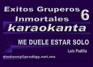 Exi'tos 'Grupeross
lnmortales

karaokan ta
ME DUELE ESTAR SOLO

Luis Padilla

drndallnyiglfprodigyalehnlx