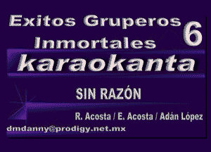 Exitos Gruper056
Inmortales
karaokanta

SIN RAZON

R. Acosta E. Acosta s Adan Lopez

dundmmy 'I m udigvmcnmx