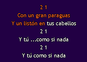 2 1
Con un gran paraguas
Y un listdn en tus cabellos

2 1
Y tti ...como si nada
2 1
Y tli como Si nada