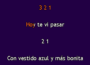 3 2 1
Hey te vi pasar

21

Con vestido azul y mais bonita
