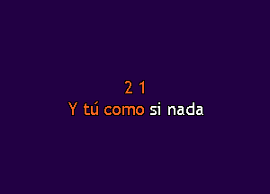 21

Y 111 como si nada