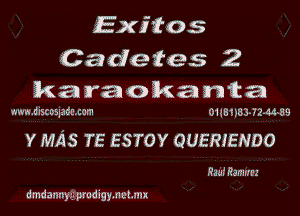 Exitos

Cadetes 2
karaokanta

mm .d rstospact. cm 01 a 8 s )83- 7 2-44 8 9

v MAS TE ESTOY QUERIENDO

Rani Ramrm

dmdanuyg prodigynchm