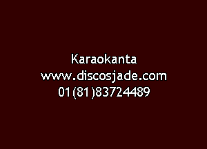 Karaokanta

www.discosjade.com
01 (81 )83724489